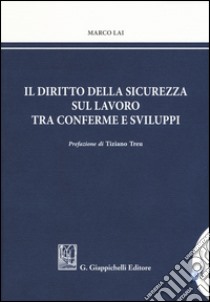 Il diritto della sicurezza sul lavoro tra conferme e sviluppi libro di Lai Marco