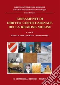 Lineamenti di diritto costituzionale della Regione Molise libro di Della Morte M. (cur.); Meloni G. (cur.)