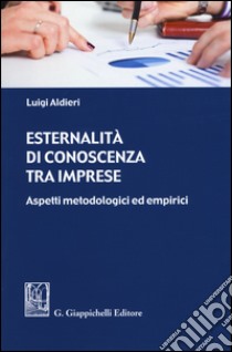 Esternalità di conoscenza tra imprese. Aspetti metodologici ed empirici libro di Aldieri Luigi