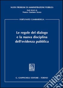 Le regole del dialogo e la nuova disciplina dell'evidenza pubblica libro di Gambardella Fortunato