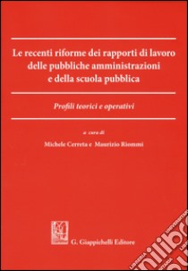 Le recenti riforme dei rapporti di lavoro delle pubbliche amministrazioni e della scuola pubblica. Profili teorici e operativi libro di Cerreta M. (cur.); Riommi M. (cur.)