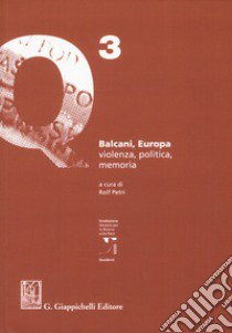 Balcani, Europa. Violenza, politica, memoria libro di Petri R. (cur.)