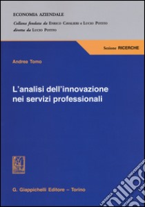 L'analisi dell'innovazione nei servizi professionali libro di Tomo Andrea