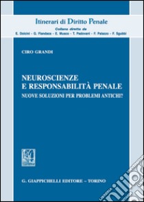 Neuroscienze e responsabilità penale. Nuove soluzioni per problemi antichi? libro di Grandi Ciro