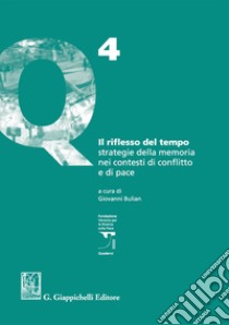 Il riflesso del tempo. Strategie della memoria nei contesti di conflitto e di pace libro di Bulian G. (cur.)