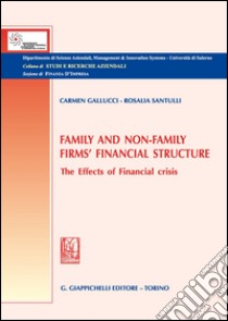 Family and non-family firms' financial structure. The effects of financial crisis libro di Gallucci Carmen; Santulli Rosalia