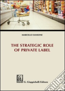 The strategic role of private label libro di Sansone Marcello