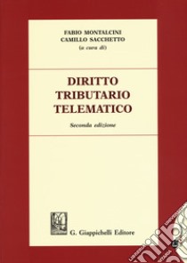 Diritto tributario telematico. Con aggiornamento online libro di Sacchetto C. (cur.); Montalcini F. (cur.)