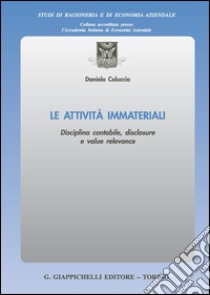 Le attività immateriali. Disciplina contabile, disclosure e value relevance libro di Coluccia Daniela