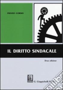 Il diritto sindacale libro di Corso Fulvio