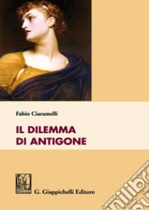 Il dilemma di Antigone libro di Ciaramelli Fabio