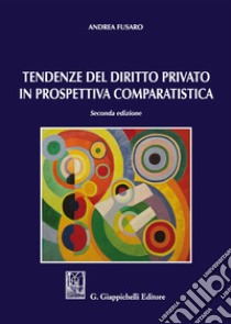 Tendenze del diritto privato in prospettiva comparatistica libro di Fusaro Andrea