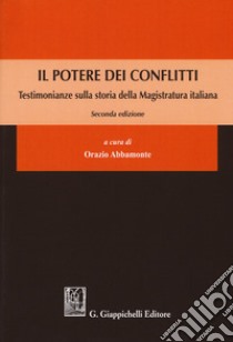 Il potere dei conflitti. Testimonianze sulla storia della Magistratura italiana libro di Abbamonte O. (cur.)