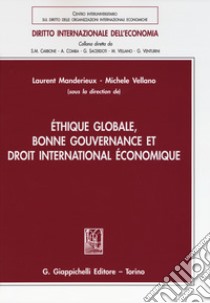 Éthique globale, bonne gouvernance et droit international économique. Ediz. italiana e francese libro di Manderieux L. (cur.); Vellano M. (cur.)