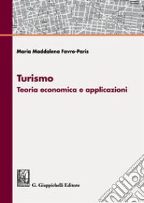 Turismo. Teoria economica e applicazioni libro di Favro Paris Maria Maddalena