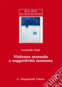 Violenza sessuale e soggettività sessuata libro di Nepi Leonardo