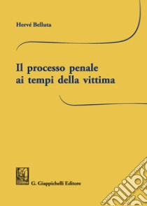 Il processo penale ai tempi della vittima libro di Belluta Hervé