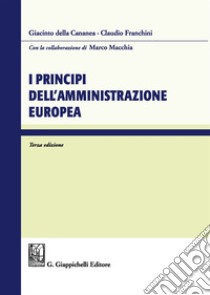 I principi dell'amministrazione europea libro di Della Cananea Giacinto; Franchini Claudio