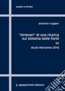 «Itinerari» di una ricerca sul sistema delle fonti. Vol. 20: Studi dell'anno 2016 libro di Ruggeri Antonio