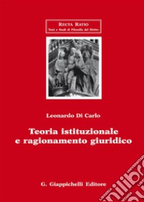 Teoria istituzionale e ragionamento giuridico libro di Di Carlo Leonardo