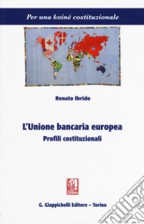 L'unione bancaria europea. Profili costituzionali libro di Ibrido Renato