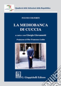 La Mediobanca di Cuccia libro di Coltorti Fulvio; Giovannetti G. (cur.)