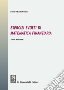 Esercizi svolti di matematica finanziaria libro di Tramontana Fabio