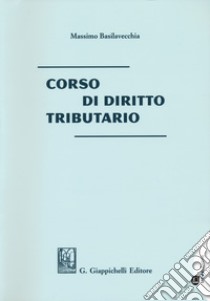 Corso di diritto tributario libro di Basilavecchia Massimo