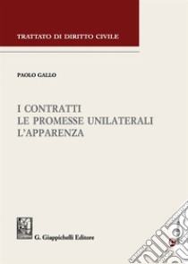 I contratti. Le promesse unilaterali. L'apparenza libro di Gallo Paolo