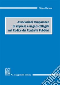 Associazioni temporanee di imprese e negozi collegati nel codice dei contratti pubblici libro di Durante Filippo