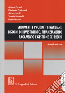 Strumenti e prodotti finanziari: bisogni di investimento, finanziamento, pagamento e gestione dei rischi. Con Contenuto digitale per download e accesso on line libro di Ferrari A. (cur.); Gualandri E. (cur.); Landi A. (cur.)