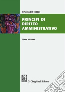 Principi di diritto amministrativo. Nuova ediz. libro di Rossi Giampaolo