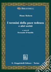 I termini della pace tedesca e altri scritti libro di Kelsen Hans; D'Aniello F. (cur.)