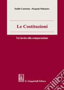 Le costituzioni. Un invito alla comparazione libro di Castorina Emilio; Policastro Pasquale