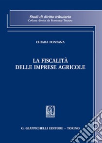 La fiscalità delle imprese agricole libro di Fontana Chiara