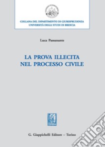 La prova illecita nel processo civile libro di Passanante Luca