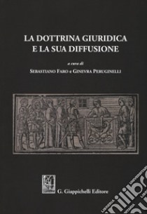 La dottrina giuridica e la sua diffusione libro di Faro S. (cur.); Peruginelli G. (cur.)