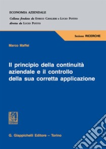 Il principio della continuità aziendale e il controllo della sua corretta applicazione libro di Maffei Marco