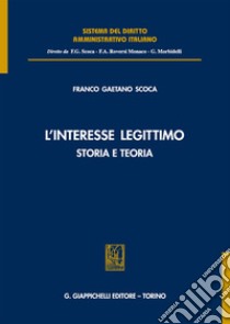 L'interesse legittimo. Storia e teoria libro di Scoca Franco Gaetano