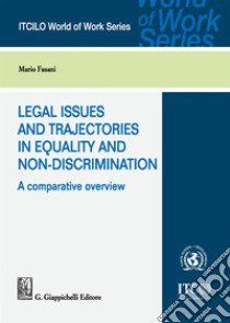 Legal issues and trajectories in equality and non-discrimination: a comparative overview libro di Fasani Mario