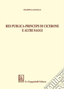 Res publica - Princeps di Cicerone e altri saggi libro di Cancelli Filippo