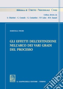 Gli effetti dell'estinzione nell'arco dei vari gradi del processo libro di Negri Marcella