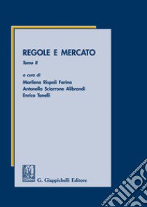 Regole e mercato. Vol. 2 libro di Rispoli Farina M. (cur.); Sciarrone Alibrandi A. (cur.); Tonelli E. (cur.)