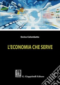 L'economia che serve libro di Colombatto Enrico