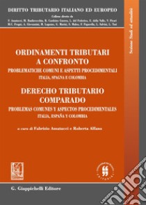 Ordinamenti tributari a confronto. Problematiche comuni e aspetti procedimentali. Italia, Spagna e Colombia. Ediz. italiana e spagnola libro di Amatucci F. (cur.); Alfano R. (cur.)