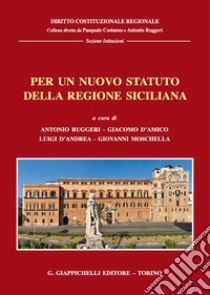 Per un nuovo statuto della regione siciliana. Giornate di studio (Messina 16-17 marzo 2017) libro di Ruggeri A. (cur.); D'Amico G. (cur.); D'Andrea L. (cur.)