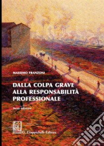 Dalla colpa grave alla responsabilità professionale libro di Franzoni Massimo