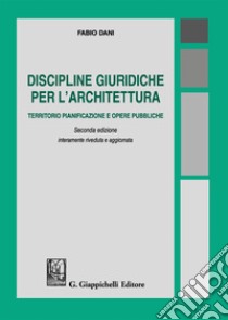 Discipline giuridiche per l'architettura. Territorio pianificazione e opere pubbliche libro di Dani Fabio