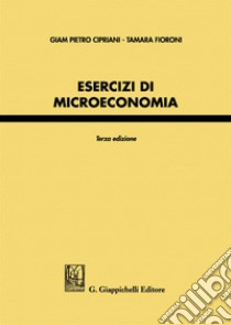 Esercizi di microeconomia libro di Cipriani Giam Pietro; Fioroni Tamara