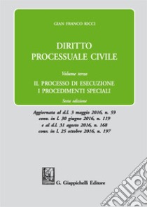 Diritto processuale civile. Vol. 3: Il processo di esecuzione. I procedimenti speciali libro di Ricci Gian Franco